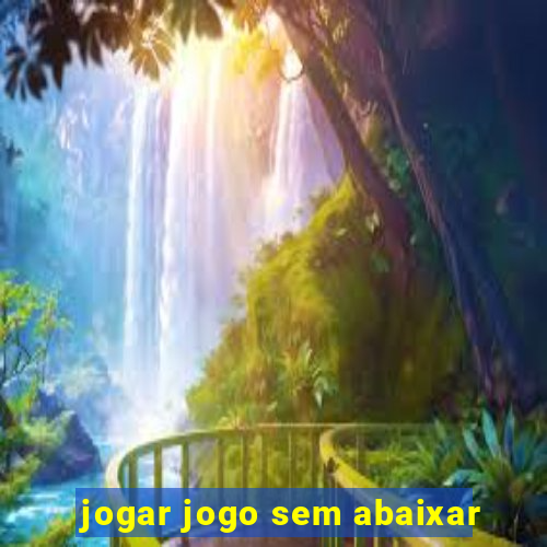 jogar jogo sem abaixar